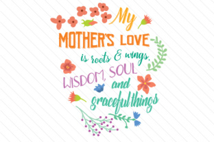 My Mother s Love is Roots and Wings Wisdom Soul for Crafts